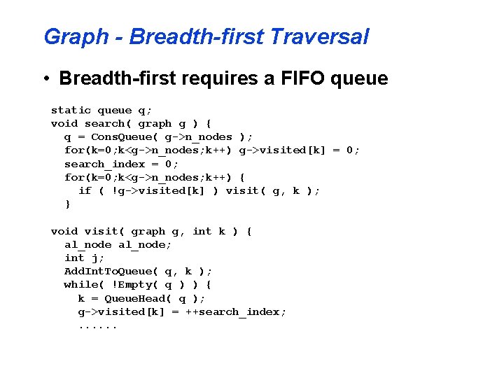 Graph - Breadth-first Traversal • Breadth-first requires a FIFO queue static queue q; void