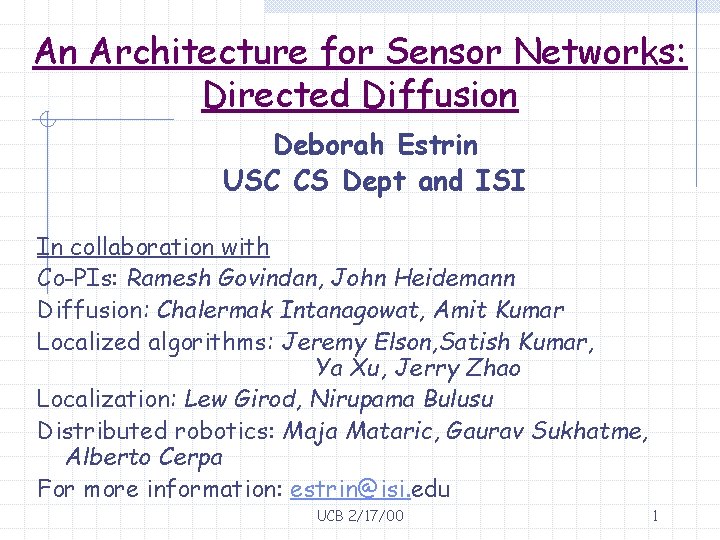 An Architecture for Sensor Networks: Directed Diffusion Deborah Estrin USC CS Dept and ISI
