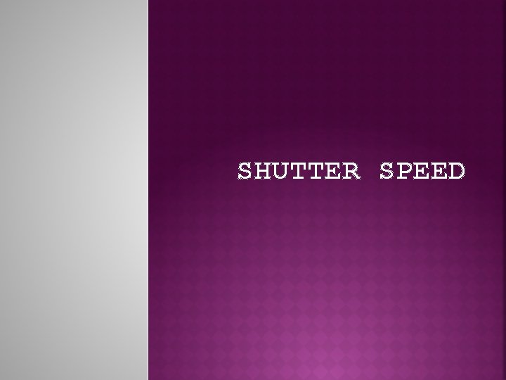 SHUTTER SPEED 