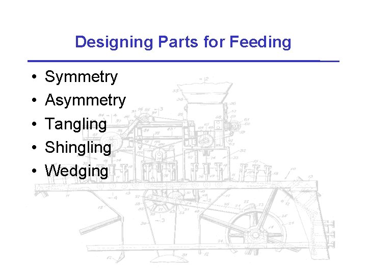 Designing Parts for Feeding • • • Symmetry Asymmetry Tangling Shingling Wedging 