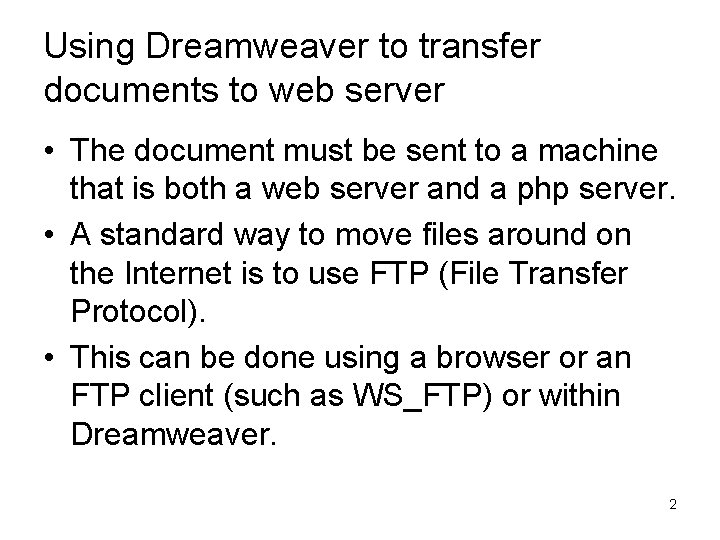 Using Dreamweaver to transfer documents to web server • The document must be sent