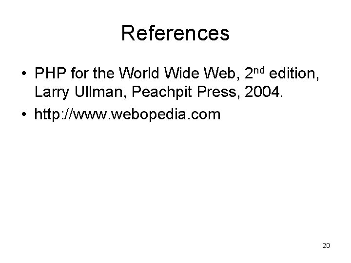 References • PHP for the World Wide Web, 2 nd edition, Larry Ullman, Peachpit
