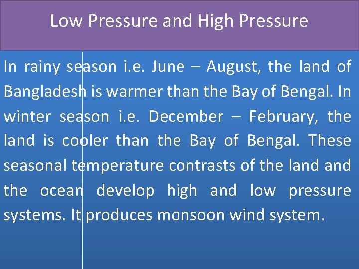 Low Pressure and High Pressure In rainy season i. e. June – August, the
