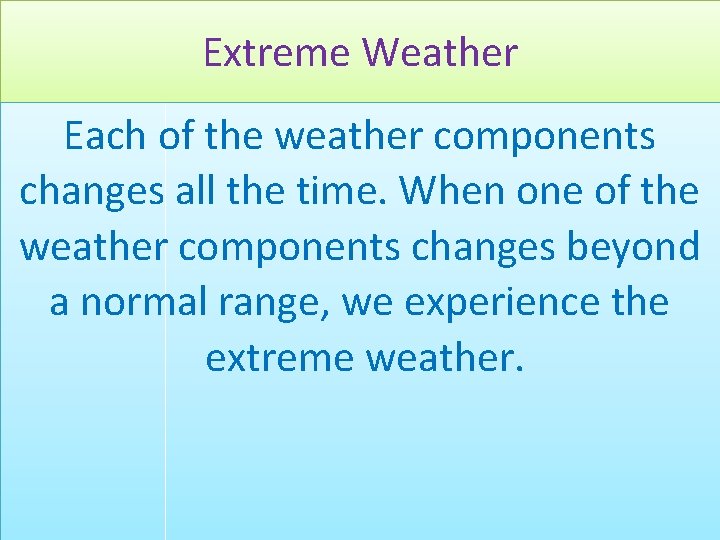 Extreme Weather Each of the weather components changes all the time. When one of