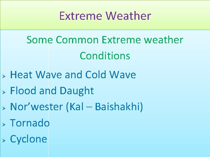 Extreme Weather Some Common Extreme weather Conditions Ø Ø Ø Heat Wave and Cold