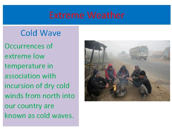 Extreme Weather Cold Wave Occurrences of extreme low temperature in association with incursion of