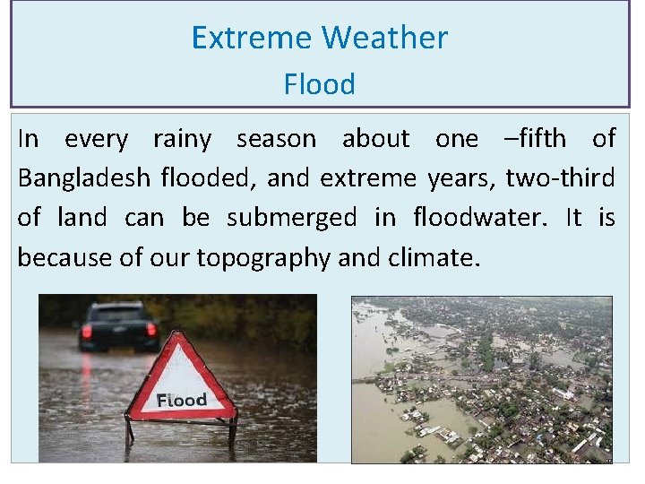 Extreme Weather Flood In every rainy season about one –fifth of Bangladesh flooded, and