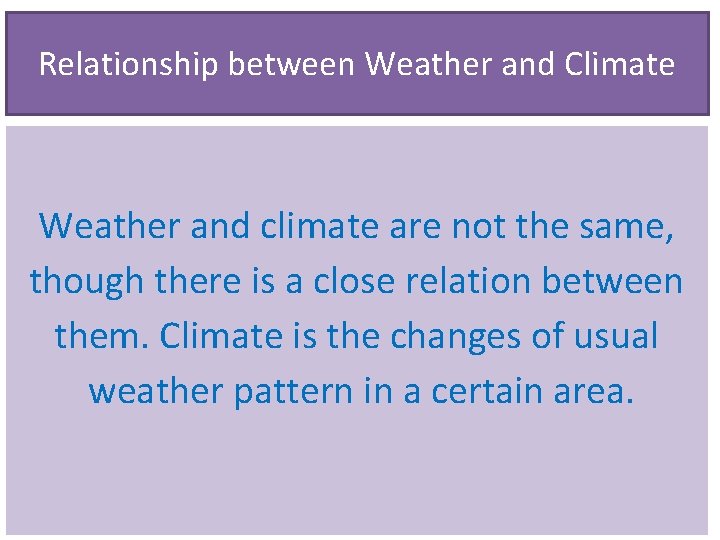 Relationship between Weather and Climate Weather and climate are not the same, though there