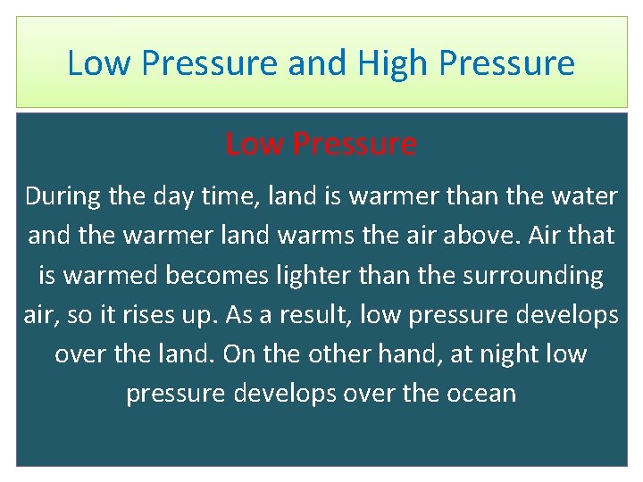 Low Pressure and High Pressure Low Pressure During the day time, land is warmer