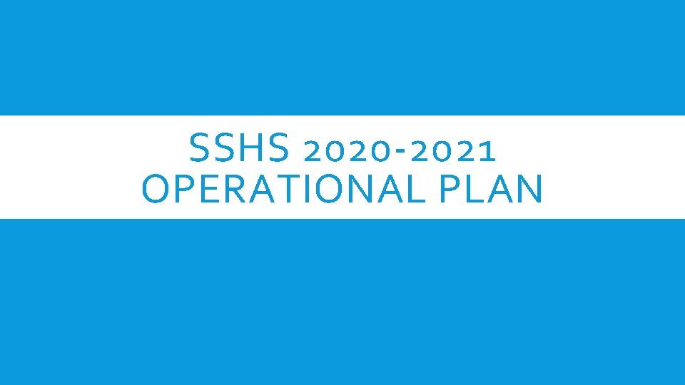 SSHS 2020 -2021 OPERATIONAL PLAN 