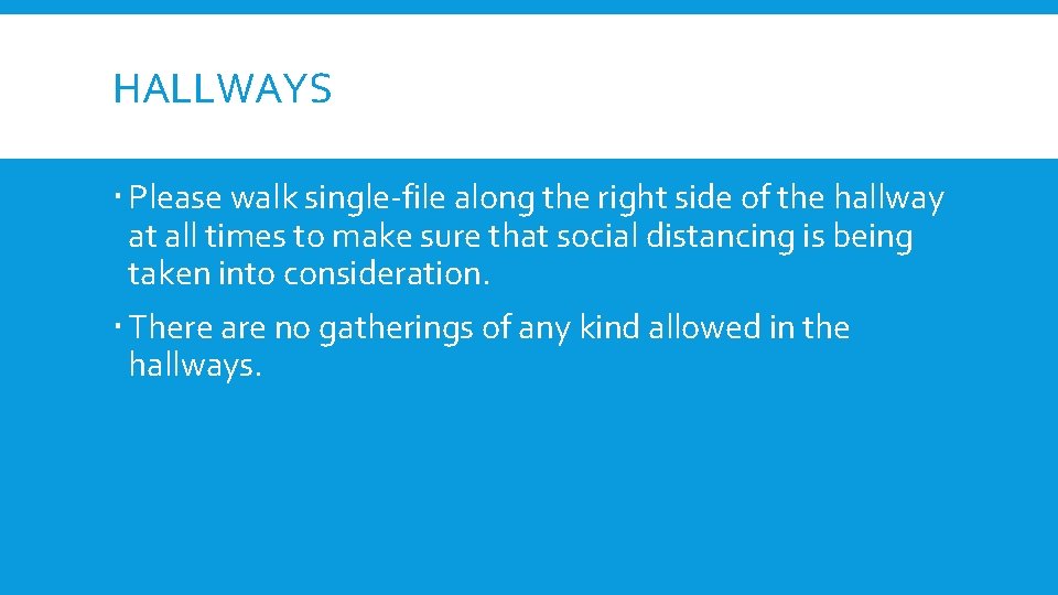 HALLWAYS Please walk single-file along the right side of the hallway at all times