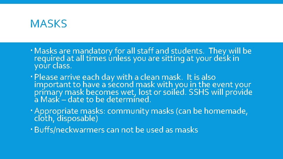 MASKS Masks are mandatory for all staff and students. They will be required at