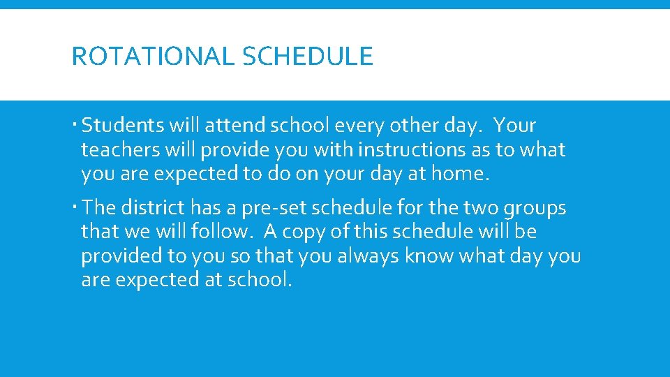 ROTATIONAL SCHEDULE Students will attend school every other day. Your teachers will provide you