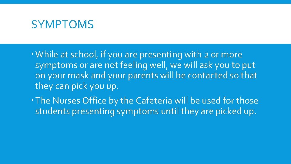 SYMPTOMS While at school, if you are presenting with 2 or more symptoms or