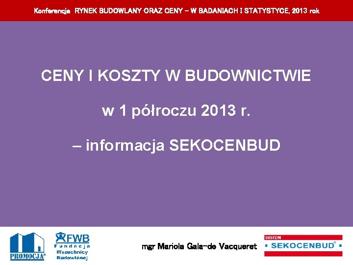 Konferencja RYNEK BUDOWLANY ORAZ CENY – W BADANIACH I STATYSTYCE, 201 3 rok CENY