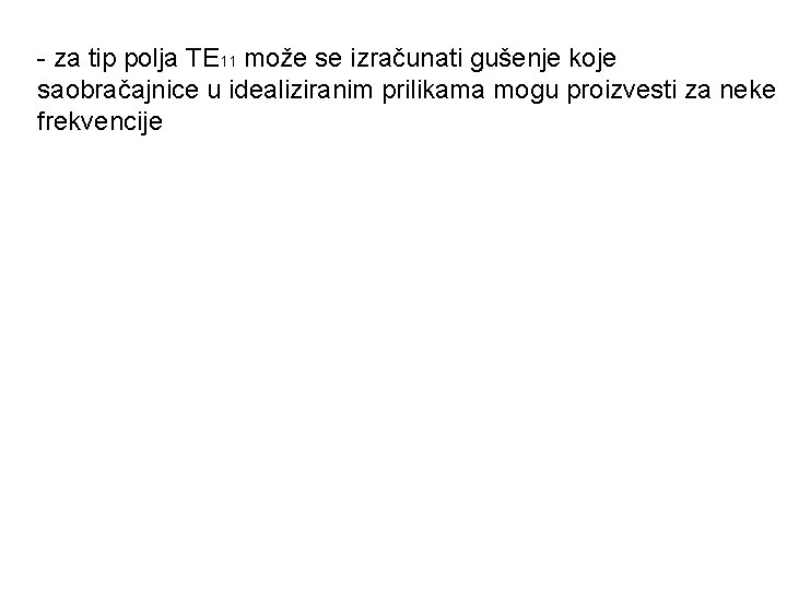 - za tip polja TE 11 može se izračunati gušenje koje saobračajnice u idealiziranim