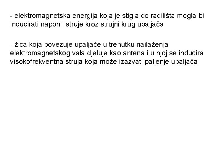 - elektromagnetska energija koja je stigla do radilišta mogla bi inducirati napon i struje