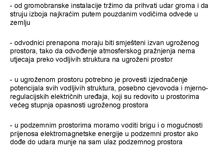 - od gromobranske instalacije tržimo da prihvati udar groma i da struju izboja najkraćim