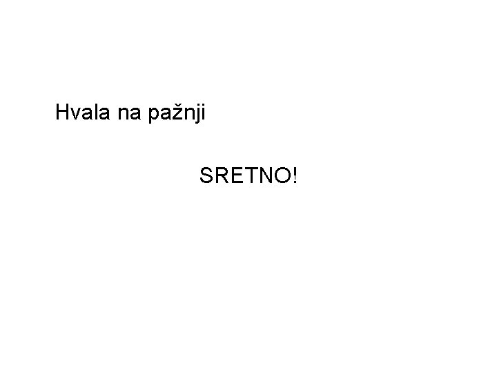 Hvala na pažnji SRETNO! 