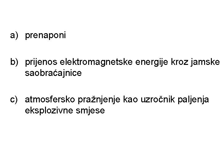 a) prenaponi b) prijenos elektromagnetske energije kroz jamske saobraćajnice c) atmosfersko pražnjenje kao uzročnik