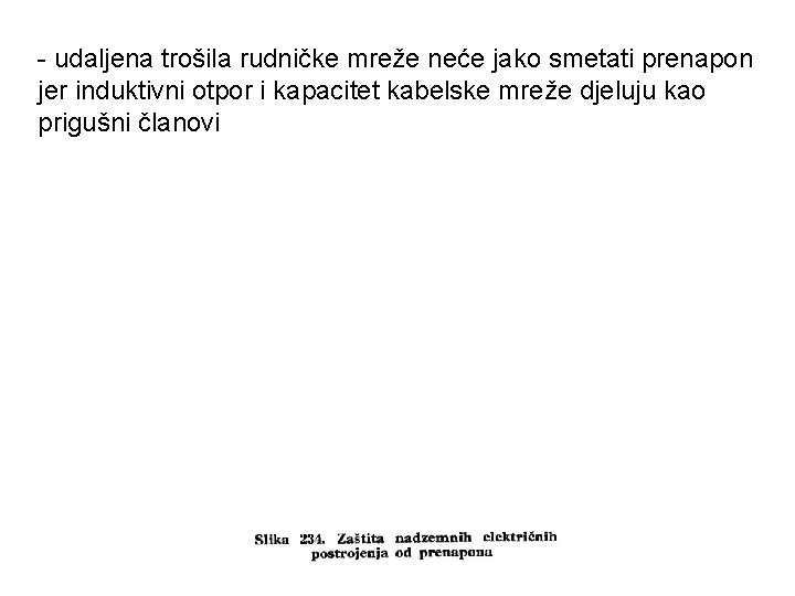 - udaljena trošila rudničke mreže neće jako smetati prenapon jer induktivni otpor i kapacitet