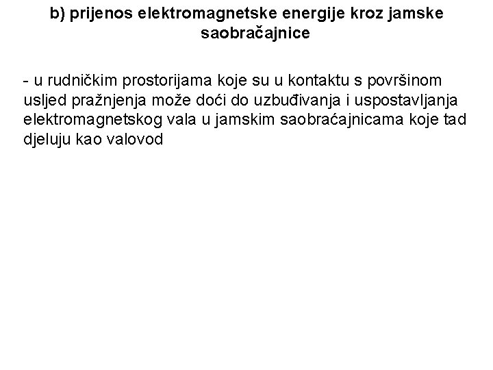 b) prijenos elektromagnetske energije kroz jamske saobračajnice - u rudničkim prostorijama koje su u