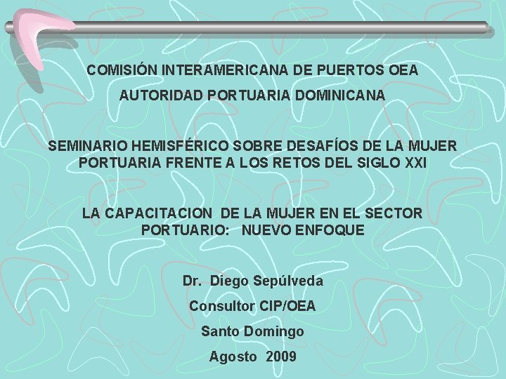 COMISIÓN INTERAMERICANA DE PUERTOS OEA AUTORIDAD PORTUARIA DOMINICANA SEMINARIO HEMISFÉRICO SOBRE DESAFÍOS DE LA