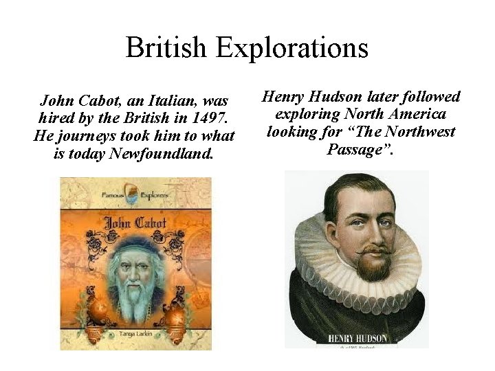 British Explorations John Cabot, an Italian, was hired by the British in 1497. He