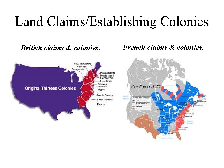 Land Claims/Establishing Colonies British claims & colonies. French claims & colonies. 