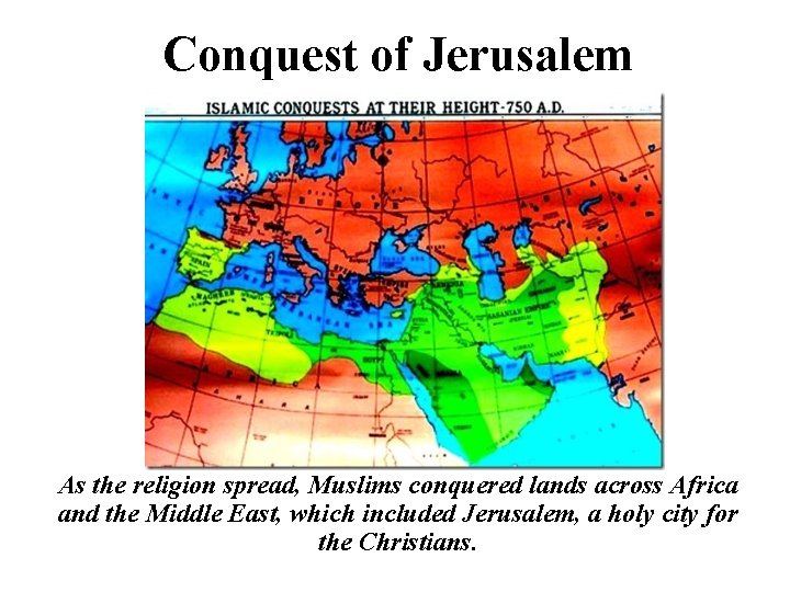 Conquest of Jerusalem As the religion spread, Muslims conquered lands across Africa and the