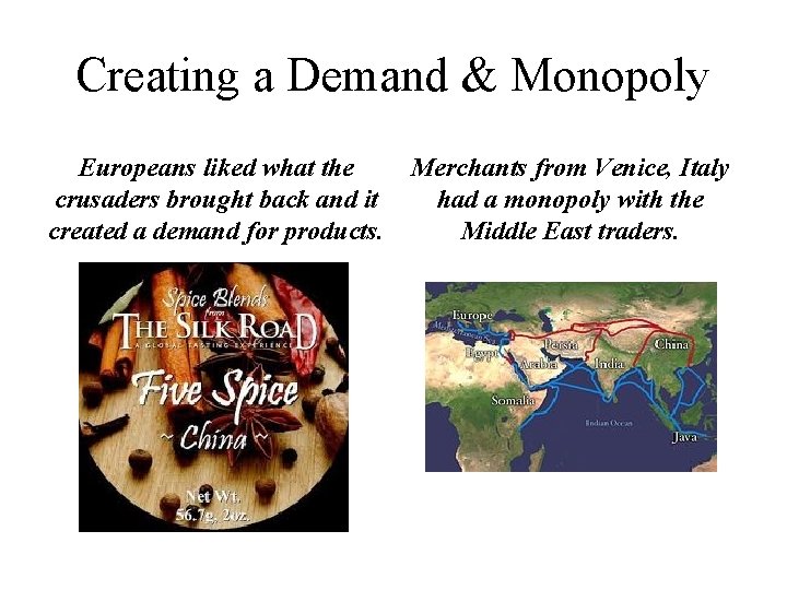 Creating a Demand & Monopoly Europeans liked what the crusaders brought back and it Creating a Demand & Monopoly Europeans liked what the crusaders brought back and it