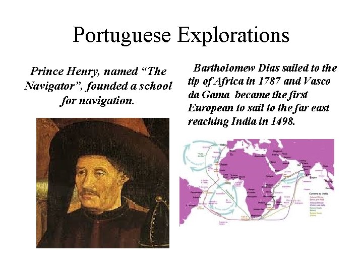 Portuguese Explorations Prince Henry, named “The Navigator”, founded a school for navigation. Bartholomew Dias