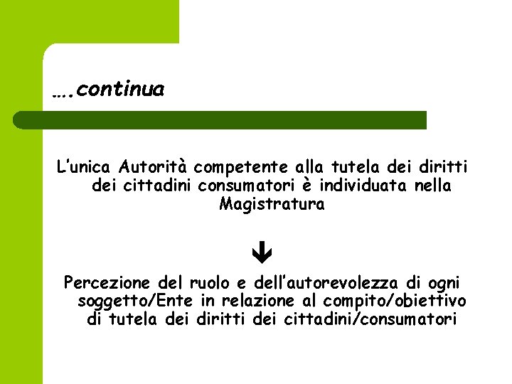 …. continua L’unica Autorità competente alla tutela dei diritti dei cittadini consumatori è individuata