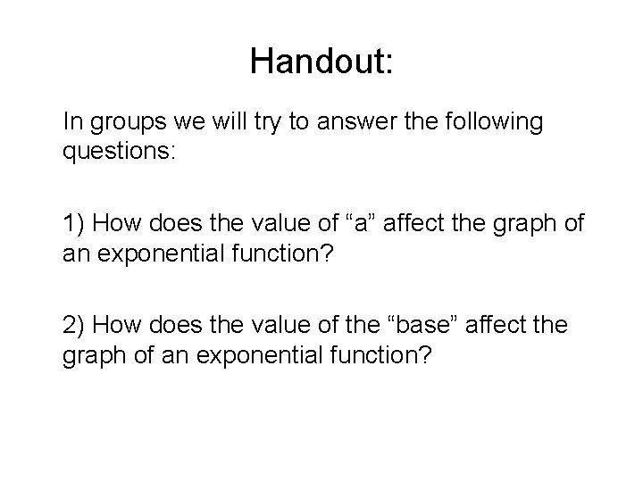 Handout: In groups we will try to answer the following questions: 1) How does