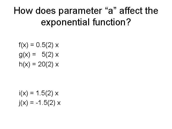 How does parameter “a” affect the exponential function? f(x) = 0. 5(2) x g(x)