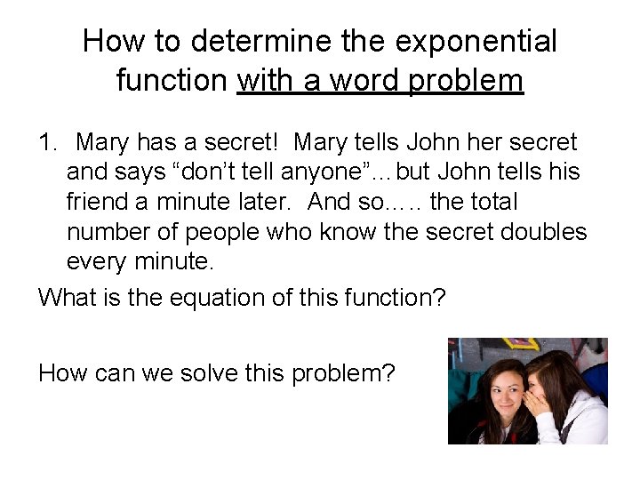 How to determine the exponential function with a word problem 1. Mary has a