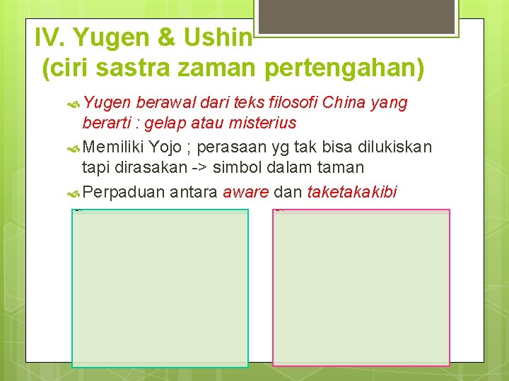 IV. Yugen & Ushin (ciri sastra zaman pertengahan) Yugen berawal dari teks filosofi China