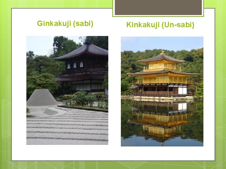 Ginkakuji (sabi) Kinkakuji (Un-sabi) 