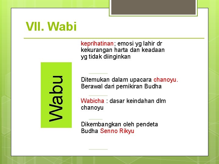 VII. Wabi Wabu keprihatinan; emosi yg lahir dr kekurangan harta dan keadaan yg tidak