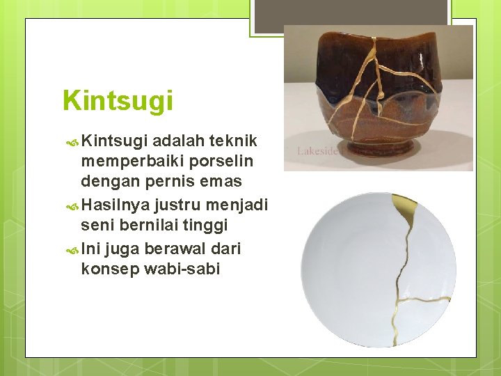 Kintsugi adalah teknik memperbaiki porselin dengan pernis emas Hasilnya justru menjadi seni bernilai tinggi