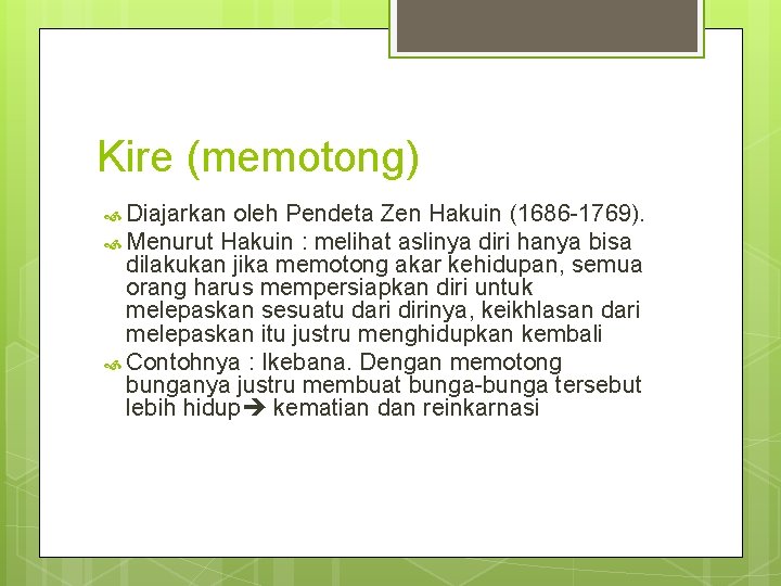 Kire (memotong) Diajarkan oleh Pendeta Zen Hakuin (1686 -1769). Menurut Hakuin : melihat aslinya