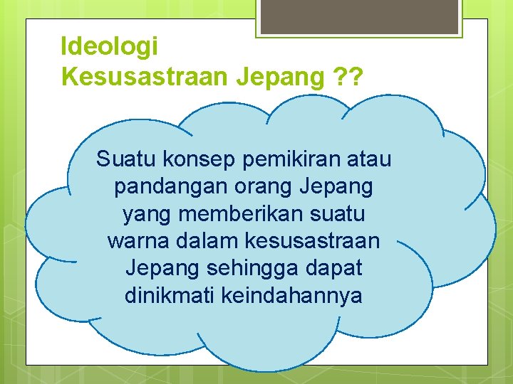 Ideologi Kesusastraan Jepang ? ? Suatu konsep pemikiran atau pandangan orang Jepang yang memberikan