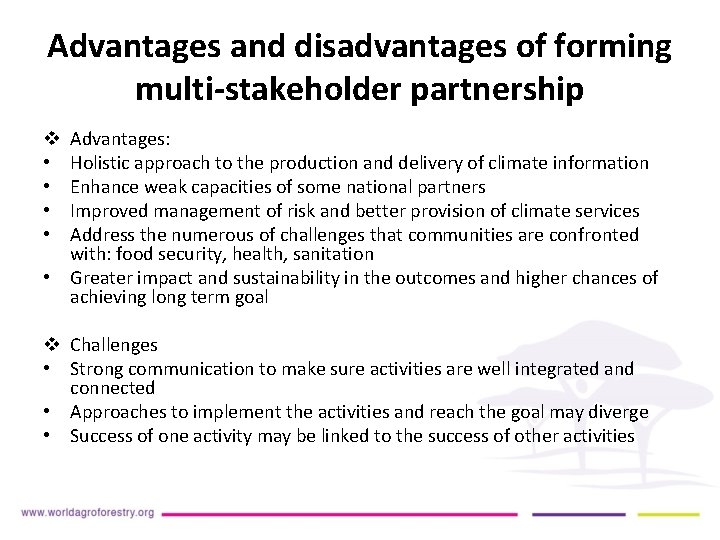 Advantages and disadvantages of forming multi-stakeholder partnership Advantages: Holistic approach to the production and