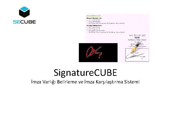 Signature. CUBE İmza Varlığı Belirleme ve İmza Karşılaştırma Sistemi 