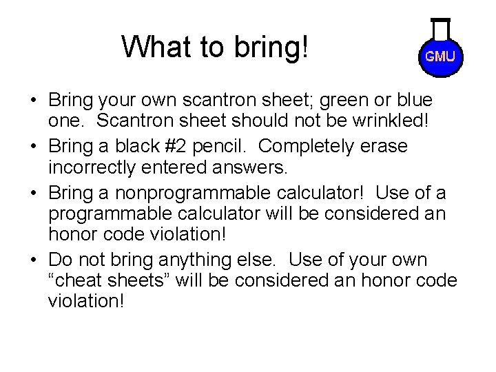 What to bring! • Bring your own scantron sheet; green or blue one. Scantron