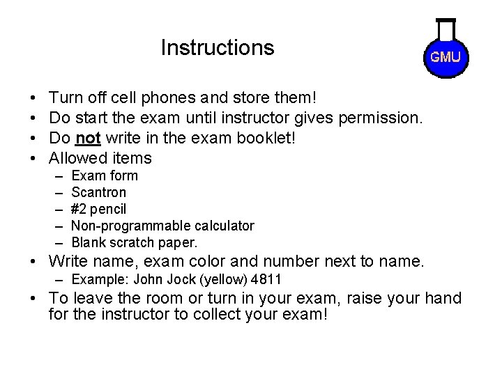 Instructions • • Turn off cell phones and store them! Do start the exam