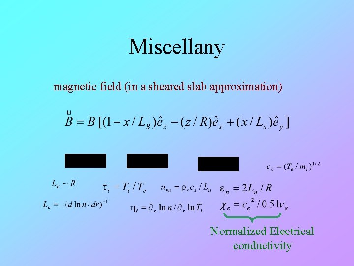 Miscellany magnetic field (in a sheared slab approximation) Normalized Electrical conductivity 