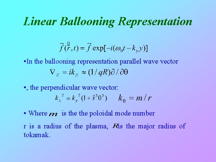 Linear Ballooning Representation • In the ballooning representation parallel wave vector • , the