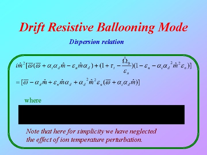 Drift Resistive Ballooning Mode Dispersion relation where Note that here for simplicity we have