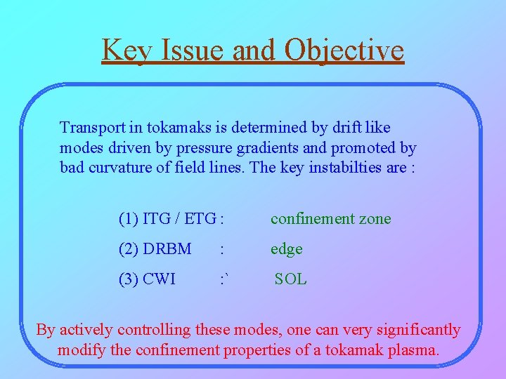 Key Issue and Objective Transport in tokamaks is determined by drift like modes driven